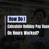 How Do I Calculate Holiday Pay Based on Hours Worked