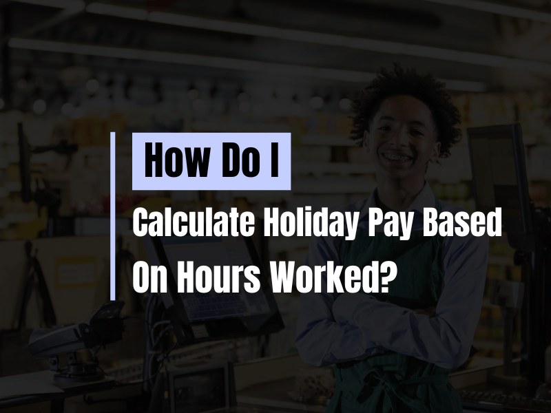 How Do I Calculate Holiday Pay Based on Hours Worked